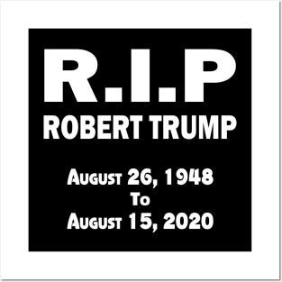 RIP Robert Trump T Shirt RIP Robert Trump Posters and Art